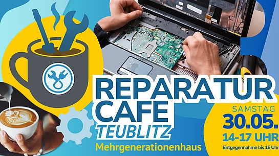Eine grafisch gestaltete Ankündigung für ein „Reparatur Café Teublitz“ zeigt eine Kombination aus Symbolen und Fotos. Zu sehen ist unter anderem eine geöffnete Laptop-Reparatur mit Werkzeugen, eine stilisierte Tasse mit Werkzeug-Symbolen sowie eine Hand, die eine Tasse Kaffee hält. Ergänzt wird das Bild durch Zahnräder und farbige Gestaltungselemente. Rechts sind die Veranstaltungsdetails angegeben: Samstag, 30.05., von 14 bis 17 Uhr (Annahme bis 16 Uhr) im Mehrgenerationenhaus.
